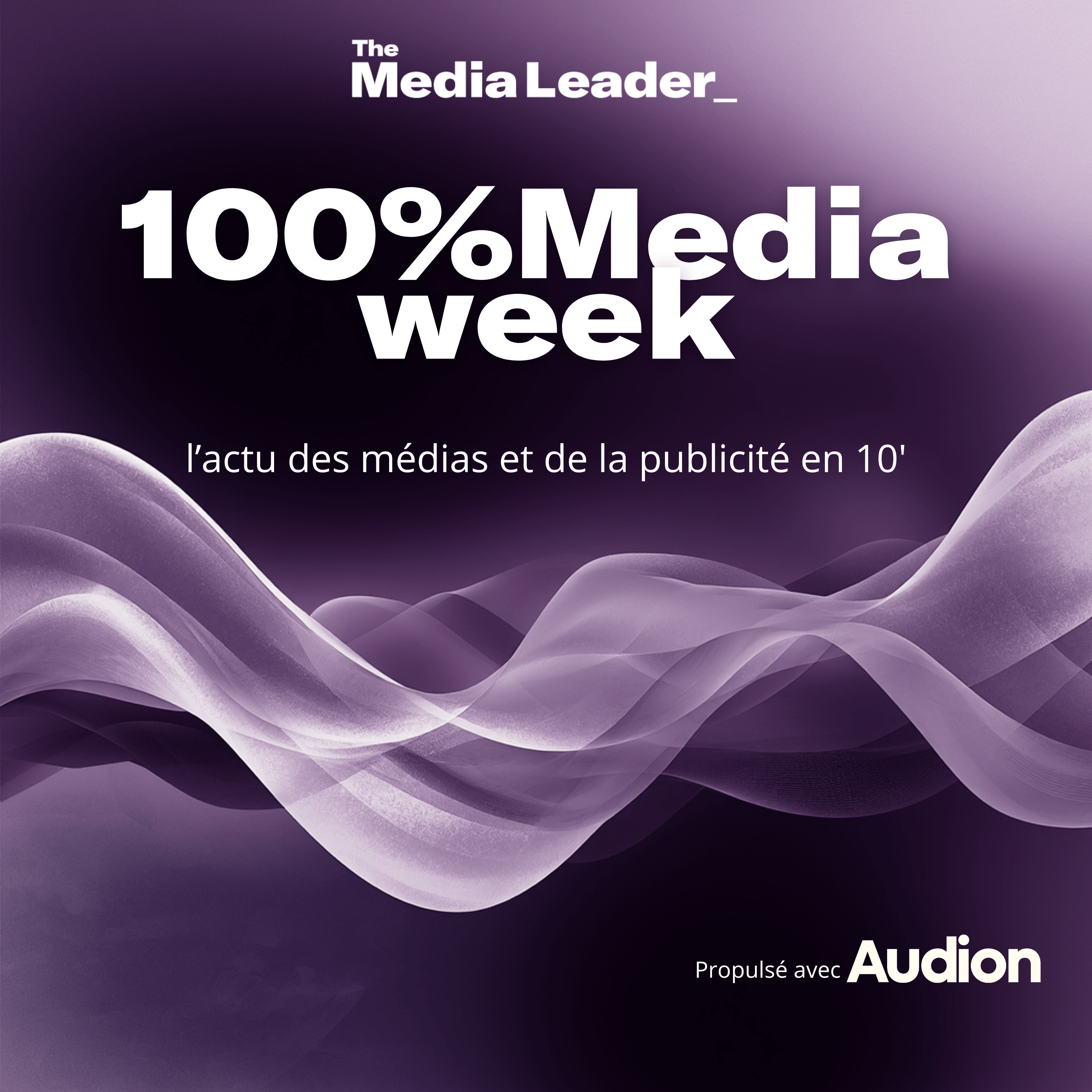 100%Media week, le podcast The Media Leader FR